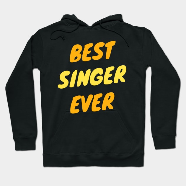 Best Singer Ever Hoodie by divawaddle